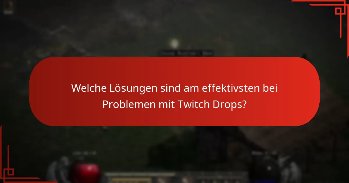 Welche Lösungen sind am effektivsten bei Problemen mit Twitch Drops?
