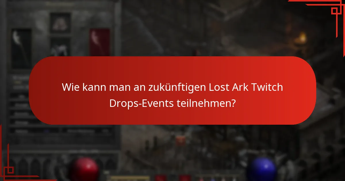 Wie kann man an zukünftigen Lost Ark Twitch Drops-Events teilnehmen?